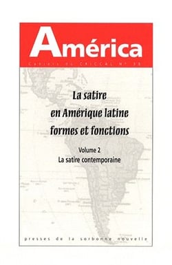 AMERICA n.38 : la satire en Amérique latine, formes et fonctions  Tome 2 : la satire contemporaine
