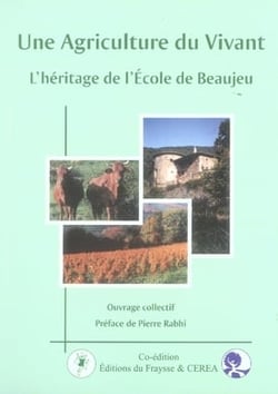 UNE AGRICULTURE DU VIVANT. L'HERITAGE DE L'ECOLE DE BEAUJEU