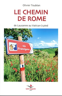 Le chemin de rome - la via francigena de lausanne au vatican à pieds