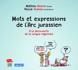 Mots et expressions de l'Arc jurassien : À la découverte de la langue régionale