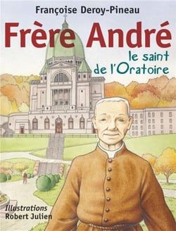 Frère André - le saint de l'oratoire