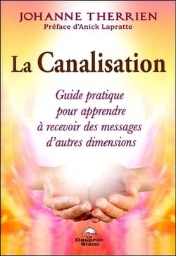 La canalisation - guide pratique pour apprendre à recevoir des messages d'autres dimensions