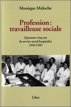 Profession : travailleuse sociale - quarante-cinq ans de service social hospitalier 1950-1995