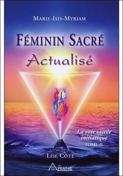 Féminin sacré actualisé - la voie sacrée initiatique t.2