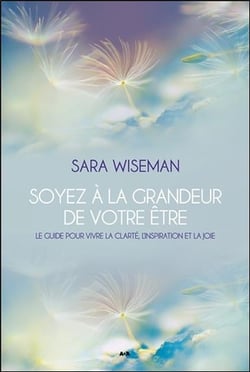 Soyez à la grandeur de votre être - le guide pour vivre la clarté, l'inspiration et la joie