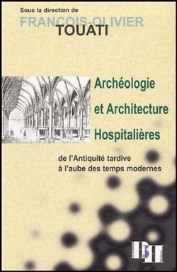 Archéologie et architecture hospitalières - de l'Antiquité tardive à l'aube des temps modernes