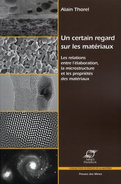 Un certain regard sur les materiaux - les relations entre l'elaboration, la microstructure et les pr