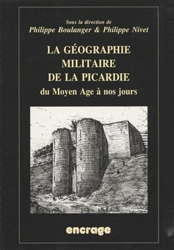 La géographie militaire de la Picardie - du Moyen-âge à nos jours