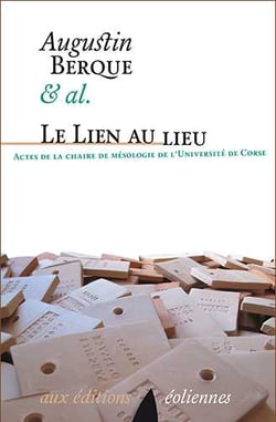 Le lien au lieu - actes de la chaire de mésologie de l?Université de Corse