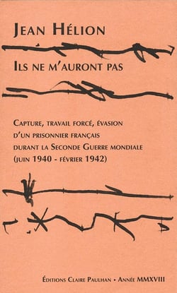 Ils ne m'auront pas : Capture, travail forcé, évasion d'un prisonnier français durant la Seconde Guerre mondiale (juin 1940-février 1942)