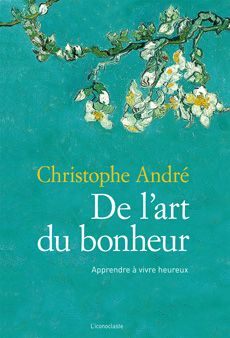 De l'art du bonheur - apprendre à vivre heureux