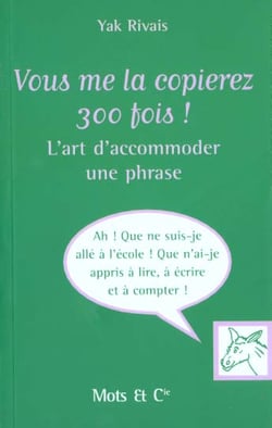 Vous me la copierez 300 fois ! - l'art d'accommoder une phrase