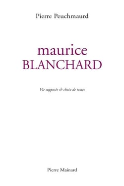 Maurice Blanchard - vie supposée & choix de textes