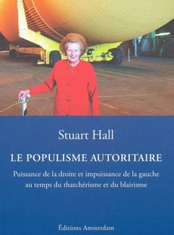 Le populisme autoritaire - puissance de la droite et impuissance de la gauche au temps du thatchérisme et du blairisme