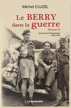 Le Berry dans la guerre Tome 2 - souvenirs et témoignages 1942-1945