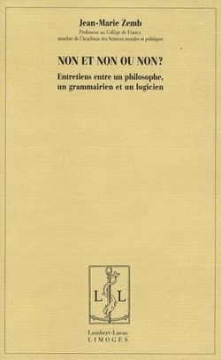 Non et non ou non ? entretiens entre un philosophe, un grammarien et un logicien