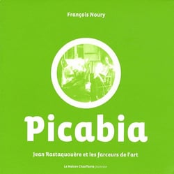 Francis Picabia, Jean Rastaquouère et les farceurs de l'art Tome 2