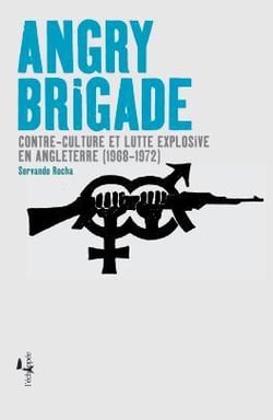 Angry brigade - contre-culture et lutte explosive en Anglaterre (1968-1972)