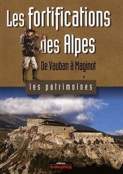 Les fortifications des Alpes - de Vauban à Maginot