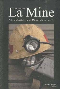 Les mots de la mine - petit abécédaire pour mineur du XXI siècle