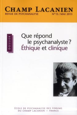 Revue champ lacanien n.13 : que répond le psychanalyste ? étique et clinique