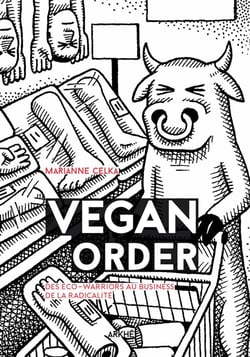 Vegan order - des eco-warriors au business de la radicalité