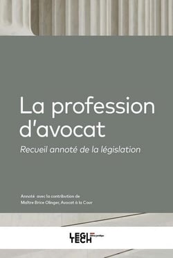 La profession d'avocat : Recueil annoté de la législation