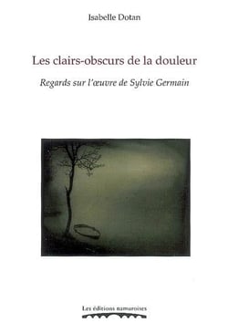 Les clairs-obscurs de la douleur - regards sur l'oeuvre de sylvie germain