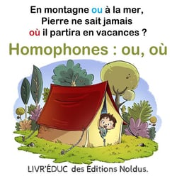 Livr?éduc : Homophones ou, où - En montagne ou à la mer, Pierre ne sait jamais où il partira en vacances - coloriage inclus