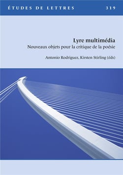 Études de lettres n.319 : lyre multimédia : nouveaux objets pour la critique de la poésie