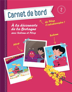 Carnet de bord de Plop l'extraterrestre ! Tome 2 : à la découverte de la Bretagne avec Solenn et Plop