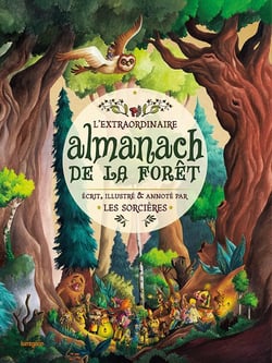 L'extraordinaire almanach de la forêt - écrit, illustré et annoté par les sorcières
