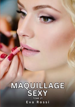 Maquillage Sexy. Tome 27 : Histoires Érotiques Interdites de Sexe Tabou pour Adultes