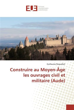Construire au moyen-age les ouvrages civil et militaire (aude)