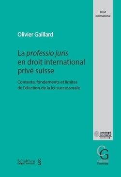La professio juris en droit international privé Suisse : contexte, fondements et limites de l'élection de la loi successorale