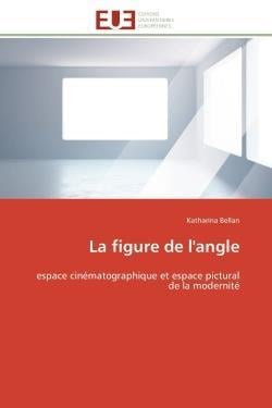 La figure de l'angle - espace cinematographique et espace pictural de la modernite