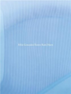 Felix Gonzales-Torres Roni Horn