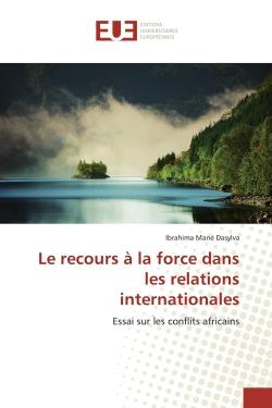 Le recours à la force dans les relations internationales : Essai sur les conflits africains