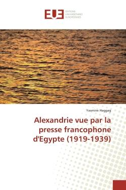 Alexandrie vue par la presse francophone d'Egypte (1919-1939)