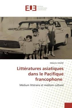 Littératures asiatiques dans le Pacifique francophone : Médium littéraire et médium culturel
