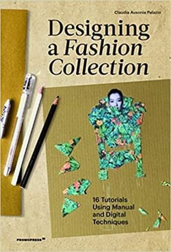 Designing a fashion collection. 16 tutorials using manual and digital techniques