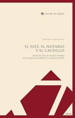 El juez, el notario y el caudillo - analysis de un juicio verbal en Tlaxcala durante la Revolución