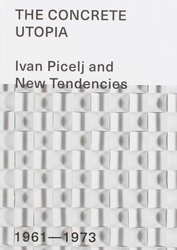 The concrete Utopia - Ivan Picelj and new tendencies - 1961-1973