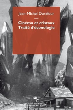 Cinéma et cristaux - traité d'éconologie