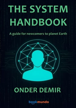 THE SYSTEM HANDBOOK : A guide for newcomers to planet Earth