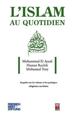 L'islam au quotidien - enquête sur les valeurs et les pratiques religieuses au Maroc