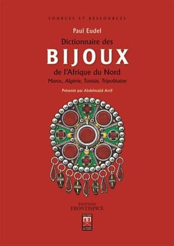 Dictionnaire des bijoux de l'Afrique du Nord - Maroc, Algérie, Tunisie, Tripolitaine