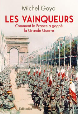 Les vainqueurs - comment la France a gagné la Grande Guerre