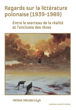 Regards sur littérature polonaise (1939-1989) : entre le marteau de la réalité et l'enclume des rêves
