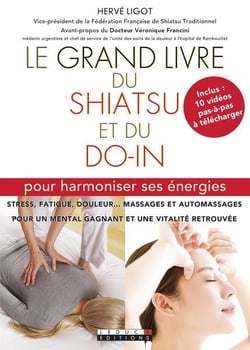 Le grand livre du shiatsu et du do-in - pour harmoniser ses énergies - stress, fatigue, douleur... massages et automassages pour un mental gagnant et une vitalité retrouvée